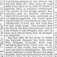          cr1883070601RagingKalamazoo.jpg; High Kalamazoo water levels in spring 1868 submerged bridges and Leslie, Ingham & Co. veneer work in Richmond, Daniel Gerber warehouse and dock floated away; Ph. Purdy warehouse, Finley's planing mill, Johnson Company shut down, John Martel ship yard, Kleeman's saloon, J. Priest blacksmith shop, James Elliott ship yard, residences on Water St., and blocked efforts to ship out berries.
   