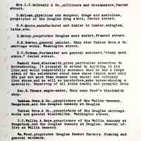          Mrs. L.H. McDonald & Co., milliners and dressmakers, Center street.
D. McLean, physician and surgeon; drugs and medicines, proprietor of the Douglas drug store, Center street.
H.B. Moore, manufacturer and dealer in lumber, shingles, lathe, etc.
D. Morey, proprietor Douglas meat market, Fremont street.
C.M. Newton, general painter. Shop over Takken Bros. & Co. carriage works. Washington street.
D.C. Putnam, Postmaster and general merchant, 