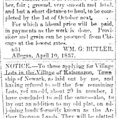 Allegan Journal June 29, 1857: From Charles J. Lorenz files at center
The 1st is assumed to be the later cause of Butler’s accident at the Newark Flats
The 2nd seems to establish Butler still had 20 lots in his name in Newark
And was working on platting another village assumed to be just north of the village of Kalamazoo