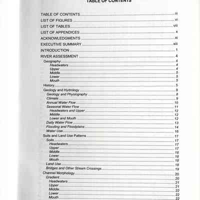 TABLE OF CONTENTS.
LIST OF FIGURES
LIST OF TABLES
LIST OF APPENDICES ACKNOWLEDGMENTS
EXECUTIVE SUMMARY ...
INTRODUCTION
RIVER ASSESSMENT ..
Geography.
Geology and Hydrology ...
Geology and Physiography.
Climate
Annual Water Flow..
Seasonal Water Flow ...
Daily Water Flow
Flooding and Floodplains
Water Use.
Soils and Land Use Patterns
Soils
Land Use
Bridges and Other Stream Crossings.
Channel Morphology.
Gradient