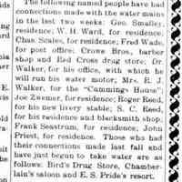          cr1905050501WaterConnectionsListed.jpg; George Smalley, W.H. Ward, Charles Scales, Crowe Brothers, Red Cross drug store, Dr. Walker, Mrs. R.J. Walker, Cummings House, Joe Zwemer, Roger Reed, S.C. Reed, Frank Seastrum, John Priest, Bird's Drug Store, Chamberlain's Saloon, E.S. Pride's resort
   