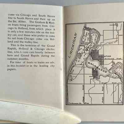24-25: come via Chicago and South Haven line to South Haven and then up on the Str. Aliber. The Graham & Morton boats bring passengers from Chicago to Holland, from which place it is only a few minutes ride on the trolley car, and those who prefer to come by rail trom Chicago come via. Holland and the trolley line.
This is the terminus of the Grand Rapids, Holland & Chicago electric line, which runs cars hourly between here and Grand Rapids during the summer, months.
For time of boats or trains see ads. in this booklet or in the leading city papers.