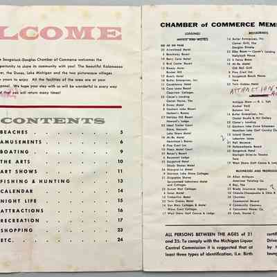 Membership directory 1963 and advertising page name number, if ad exists.: 20	Arrowhead Motel
4	Beachway Resort
19 Berry Cove Motel
5	Bird Center Resort
1	3 Breezy Acres
Bunker Hill
17	Buoris Hotel
14	Butler Enterprises, Inc.
11 Casablanca Hotel 
16 Casa Loma Resort
Clearview Cottages 
23 Clover’s Landing
Corner House, The
5	Envoy Motel
8 Goshorn Lake Resort 
Herbert’s Rooms
2	7 Holiday Hill Resort
Howard's Lodge
23	Ideal Trailer Court
Klare, Kenneth
Lake Shore Motel
18	Mi-Ro Motel
Newnham's Rooms
8	Pine Crest Inn
10 Plaza Motel Court 
25 Reiser’s Resort
6	Rosemont Lodge
22	Saugatuck Hotel
Shady Shores Motel
24	Shangrai-La Motel
9	Sherman Lake Shore Cottages
21	Singapore Shores
Sprucewood Lakeshore Motel and Cottages
25	Sunset Rest Cottages 
6 Swan Motel
15	Timberline Motel
23	Twin Gables Hotel
14 Van Blois Cottages & Motel 
Wave Crest Cottages
17 West Shore Golf Course & Lodge
14 Butler Enterprises, Inc.
Corner Grill, The
Douglas Dinette
23	Elbo Room—Clover’s Landing
Hollyhock House
22	II Forno Room 
18 Mi-Ro Motel
Old Rail Grill  
8 Pine Crest Inn 
5 Saugatuck Beach House
Tara
23	Twin Gables Hotel
AMUSEMENTS
Antique Show — R. L. Taft 
Anchor Park 
Balaton Inn
14 Butler Enterprises, Inc.
Chalet Studio & Art Gallery
23	Clover’s Landing
12 Goshorn Lake Dune Schooners
Hamilton Lake Golf Country Club 
13 Island Queen
Lakeview Lanes
21	Poll Museum
19	Pottawattamie Beach
22	Saugatuck Hotel
Starlight Drive-In Theatre Tara
17 West Shore Golf Course & Lodge
BUSINESSES AND PROFESSIONS
24	Allan Antiques American Twisting Co.
8	Bay, The
25	Brady Insurance Agency
10 Chessie-Chesapeake & Ohio R.
26	Churches
Commercial Record
9	Community Cleaners
6 Consumers Power Co. 
20	Cook, Daniel C.  
Devine Vending Machines 
DeVries & Dornbos Co. 
Dorn's Electric
6 Douglas Shell Service 
Dutch Boy Baking Co. 
Dykstra Funeral Home 
Edgewater Marine
10 Force’s Gift Shop 
Francis Food Shop
21 Fruit Growers State Bank 
Funk’s News
General Telephone Co.
13 Gleason’s Marina
Hays, James D., M.D.
24	Herring, Earl, Disposal Service
13 Hoffman, R. G., Enterprises 
Holland Awning Co.
Holland Broadcasting Co.
21 Hopper, Henry B., Ins. & Realtor
8	Hutchins Lumber & Supply Co. 
Johnson's Service Station 
Koning Hardware Co.
13 Little Gallery & Workshop
London Shop, The
Lundgren, Ray, Heating & Sheet Metal Michigan 
Lloyd J. Harriss Pie Co.
17 Model Laundry
Mokma Movers & Riggers
Oosting Furniture & Launderette
19	Portrait Artist, Henry Niles
Potter &. Sons, Heating & Furnaces 
Presbyterian Camps
Rivulet Hurst Dairy
Saugatuck Marine, Inc.
Saugatuck Rexall Drug Co.
Saugatuck Yacht Service
25	Schreiber's Texaco Service
10 Scott’s Inc.
Seven-Up Bottling Co.
Seymour Hardware Co.
20	Summer School of Painting — Ox Bow 
Thomas, Dr. Arthur, D.D.S.
9	West Shore Marine, Inc.
15 West Michigan Oil (Shell) Co. 
Wyngarden Print Shop