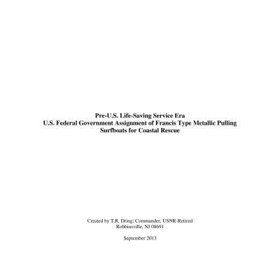 Pre-U.S. Life-Saving Service Era U.S. Federal Government Assignment of Francis Type Metallic Pulling Surfboats for Coastal Rescue: Created by T.R. Dring; Commander, USNR-Retired Robbinsville, NJ 08691 
September 2013