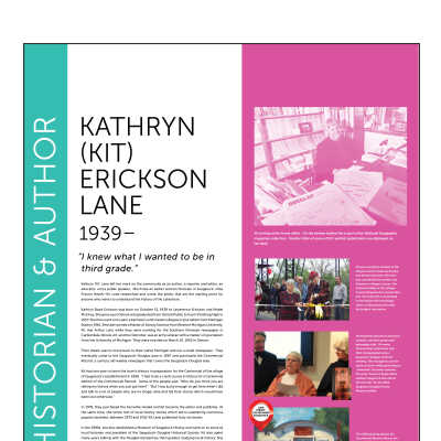 KATHRYN (KIT) ERICKSON LANE 1939–: “ I knew what I wanted to be in third grade.”
Kathryn ‘Kit’ Lane left her mark on the community as an author, a reporter and editor, an
educator, and a public speaker. Much like an earlier woman historian in Saugatuck—May
Francis Heath—Kit Lane researched and wrote the books that are the starting point for
anyone who wants to understand the history of the Lakeshore.
Kathryn Boyd Erickson was born on October 13, 1939 to Lawerence Erickson and Mabel
McElroy. She grew up in Detroit and graduated from Detroit Public School’s Pershing High in
1957. She then went on to earn a bachelor’s and master’s degree in journalism from Michigan
State in 1961. She later earned a Master of Library Science from Western Michigan University.
Kit met Arthur Lane while they were working for the Southern Illinoisan newspaper in
Carbondale, Illinois. Art, another Detroiter, was an army veteran with a master’s in journalism
from the University of Michigan. They were married on March 10, 1962 in Detroit.
Their dream was to move back to their native Michigan and run a small newspaper. They
eventually came to the Saugatuck-Douglas area in 1967 and purchased the Commercial
Record, a century old weekly newspaper that covers the Saugatuck-Douglas area.
Kit had one year to learn the town’s history in preparation for the Centennial of the village
of Saugatuck’s establishment in 1968. “I had to do a crash course in history for a Centennial
edition of the Commercial Record. Some of the people said, “Who do you think you are
telling my history when you just got here?” “But I was lucky enough to get here when I did
and talk to a lot of people who are no longer alive and tell their stories which would have
been lost otherwise.”
In 1978, they purchased the Fennville Herald and Kit became the editor and publisher. At
the same time, she wrote lots of local history stories which led to publishing numerous
popular booklets; between 1973 and 2012 Kit Lane published forty-six books.
In the 1980s, she also established a Museum of Saugatuck History and went on to serve as
local historian and president of the Saugatuck-Douglas Historical Society. Kit also spent
many years talking with the Douglas Elementary third graders studying local history. She
really loved kids & history.
The Lanes lived in a house in downtown Douglas for 38 years, then moved into a home on
the 11th hole of Clearbrook Golf Course. Kit and Art have four sons. They now have the
honor of being grandparents to 7 grandchildren and 2 great grandchildren. Her husband of
58 years, Art, died on 6 August 2020; he was 89.
Katherine Erickson Lane researched by
fellow Team HerStorian, Peg Sanford.