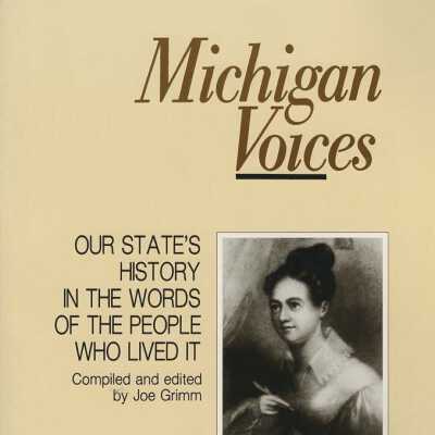 Michigan Voices: Our state's history in the words of the people who lived it