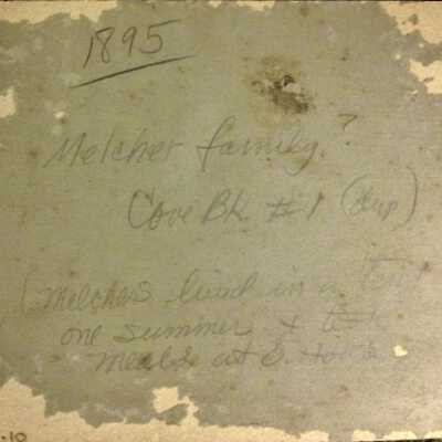 Back of photo: 1895 Melher family? Cove (PierCove) Bk#1 Melchers lived in a tent one summer and took their meals at the O (Orchard House)