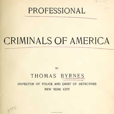 "Professional Criminals of America" by Thomas Byrens, 1886, title page: ProCriminalsAmer-Byrnes1886 title.pdf