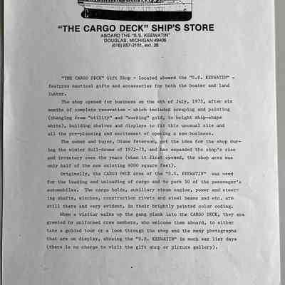 "THE CARGO DECK" Gift Shop - located aboard the "S.S. KEEWATIN" -
features nautical gifts and accessories for both the boater and land lubber.
The shop opened for business on the 4th of July, 1973, after six
months of complete renovation - which included scraping and painting (changing from "utility" and "working" gold, to bright ship-shape white), building shelves and displays to fit this unusual site and all the pre-planning and excitement of opening a new business.
The owner and buyer, Diane Peterson, got the idea for the shop dur-
ing the winter dull-drums of 1972-73, and has expanded the shop's size and inventory over the years (when it first opened, the shop area was only half of the now existing 6000 square feet).
Originally, the CARGO DECK area of the "S.S. KEEWATIN" was used for the loading and unloading of cargo and to park 50 of the passenger's automobiles. The cargo holds, auxiliary steam engine, power and steering shafts, winches, construction rivets and steel beams and etc. are still there and very evident, in their brightly painted color coding.
When a visitor walks up the gang plank into the CARGO DECK, they are
greeted by uniformed crew members, who welcome them aboard, to either take a guided tour or a look through the shop and the many photographs that are on display, showing the "S.S. KEEWATIN" in much ear lier days (there is no charge to visit the gift shop or picture gallery).