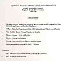          Table of Contents; Invitation to attend Workshop together with Heritage Preservation Committee Fact Sheet, Survey for participants and Results of the Survey
Village of Douglas Comprehensive Plan, 1989: Selected Goals, Objectives and Policies Why Establish Historic Districts/What Are the Benefits Historic Districts -- Myths and Reality Historic Building Survey Report
Heritage Preservation Overlay District - Content Outline
Recommended Amendments to the Zoning Ordinance
Attachments
Draft Resolution to Establish an Historic District Study Committee
Draft Historic District Ordinance
   