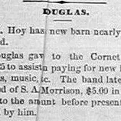 cr1871072903: July 29, 1871 - Douglas gave to the Cornet Band $43.25 to assist in paying for new instruments, music, etc. The band lately received of S.A. Morrison, $5.00 in additional to the amount before presented them by him.