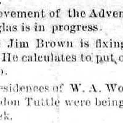 cr1885103001MiscImprovements.jpg: Improvements to Adventist Church in Douglas, Uncle Jim Brown fixing up the hotel, homes of W.A. Woodworth and Pardon Tuttle painted