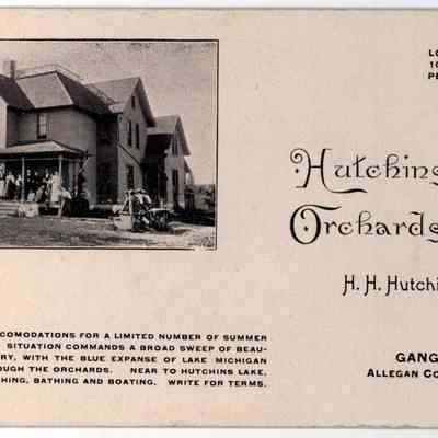 HutchinsOrchards.jpg 344KB: Card promoting lodging at Hutchins' Orchards, H.H. Hutchins, Prop., Ganges Michigan, splendid accommodations for a limited number of summer boarders. Situation commands a broad sweep of beautiful country, with the blue expanse of Lake Michigan visible through the orchards. Near Hutchins Lake, splendid fishing, bathing and boating. Write for terms. 100 acres of fruit, peaches a specialty.