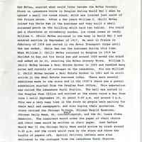          Page one of two; Sam McVea, started what would later become the McVea Grocery Store on Lakeshore Drive in Douglas during World War I when he opened a small ice cream stand, which was located just north of the future store..After a few years William J. (Bill) McVea joined his Uncle Sam in the business and they built a small screened porch on the building which held two tables. You could get a chocolate or strawberry sundae, ice cream cones or candy.
William J. (Bill) McVea enlisted in the Army in World War I and entered service in September of 1917. He went to France in February of 1918 and served in the Motor Transport Corps until the war ended. Uncle Sam ran the business during this time.
When William J. (Bill) McVea returned to Douglas in 1919 he decided to buy out his Uncle Sam and around 1920 moved the stand and added on to it, starting the McVea Grocery Store. William J.
(Bill) McVea became a Real Estate Broker in 1929 and handled many sales and rentals of cottages on the Lakeshore. His son William
C. (Bill) McVea became a Real Estate Broker in 1961 and is still active in the Real Estate business today. There were several additions made to the store and in the 1930's there was a postal substation started from the Douglas Post Office. This substation was called The Lakeshore Rural Station. The mail was sorted in the Douglas Post Office and arrived at the store twice a day from June 1 until September 30, at about 9:30 a.m. and around 3 p.m.
This was a very busy time in the store as people were waiting for their mail and newspapers, and also buying their groceries. The store carried the Chicago Tribune, Chicago Hearld Examiner, Chicago Daily News, St. Louis Post Dispatch, and the St. Louis Globe Democrat. The resorters would order the paper of their choice and their name would be written on their paper. Just before World War II the Chicago Daily News would arrive by truck around 5:30 p.m. and the truck would race by the store and throw the bundle of papers off. Special Delivery letters were also delivered to the cottages from the Lakeshore Rural Station.
The store was also a meeting place for adults, children, and teenagers. There was a bench in front of the store where teenagers met and many summer romances started there. The store
   