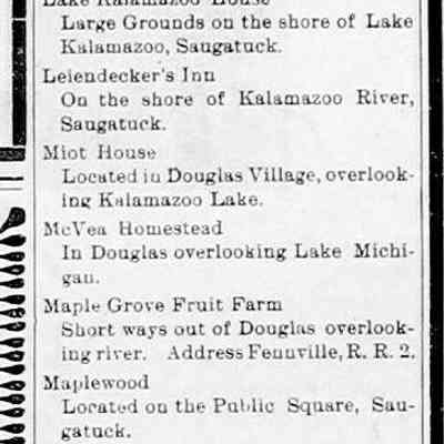 cr1908061212 resort directory.jpg: 1908 Resort Directory including Alabama Cottage, Alahee or Allahee Cottage, Apple Grove Farm Resort, Apple Crest, Bird Center, Batavia, Beachmont, Bee Hive, Calvin Whitney's Resort, Cummings House, D. Falconer's Resort, Forward Movement, Graystone Farm, Hotel Douglas, Hedge Row Villa, Hamilton House, Hotel Butler, Idylease, Lalla Rookh, Lake St. Rest, Lake Kalamazoo House, Leiendecker's Inn, Miot House, McVea Homestead, Maple Grove Fruit Farm, Maplewood, North View, Pokagon Cottages, Pleasant View, Peaceful Valley, Riverside Rest, Rose Cottage, Riverside Hotel, Rose Mond, Rovers Rest, Sunny Side, Slumber Bluff, St. Pierre Farm, Tourist's Home, The Old Homestead and Weaver's Restaurant
