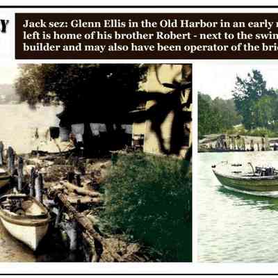 Commercial Record August 2025: Jack sez: Glenn Ellis in the Old Harbor in an early runabout ca 1912. On the left is home of his brother Robert - next to the swing bridge. He was a boat builder and may also have been operator of the bridge.