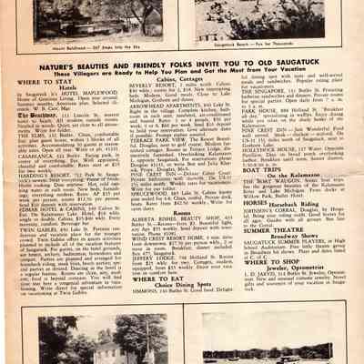 ChamberofCommerce1948002.jpg 2.9MB: 3. "Nature's beauties and friendly folks invite you to old Saugatuck" information page listing "where to stay" including street addresses for the Hotel Maplewood, The Beachway, The Elms, Casablanca, Harding's Resort, Edmar, Twin Gables, Beverly Resort, Arrowhead, Terrace Park View, Pine Crest Inn, Sprucewood, Alberta Rishel Beauty Shop, Wind Crest Resort Home, Jeffery Lodge and "where to eat" listing Simmons, The Singapore, Park House, Pine Crest Inn, Hollyhock House. Also listed Waugon boat trips, Johnson's Corral for horseback riding, Saugatuck Summer Players at high school auditorium and L.D. Jarvis jeweler and optometrist.