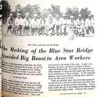          part 1; The Making of the Blue Star Bridge Provided Big Boost to Area Workers by Wayne Weed 
(Ed. note: As the renovation of the Blue Star Highway bridge over the Kalamazoo River nears, we are indebted to one of the men who worked on the existing structure for a personal view of what it was like, late in the Depression, on the biggest job for miles around.) 
It was no doubt inevitable that some day the old swing bridge and its companion, the stationary bridge at the other end of a willow-shaded causeway, would be replaced. The first bridges between the villages were said to have been built about 1869 with the swing bridge installed at a later date in 1903. They were well-suited to the needs of their day. In only a few decades, however, the river commerce of former years had disappeared. No longer was it necessary to offer clearance to steamers that could make their way up the Kalamazoo as far as Allegan. As the years progressed, small motor craft of varying types would become the rule upon the river.
There are probably those who remember approaching the river at a time some boat came into view that would require an opening of the swing bridge. Volunteers would often go on the bridge as the barriers dropped to assist the bridge tender. Everyone then pushed,
   