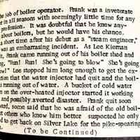          part 4; ... the job of boiler operator. Frank was a inveterate angler in all seasons with seemingly little time for any other profession. It was doubtful that he knew anything about boilers, but he would have his chance ... ly a short time after his debut as a 