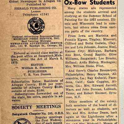 Many States in Ox-Bow Students
Many states are represented among the students arrived and studying, at the Summer School of Painting for the 1953 sessions. Illinois and Wisconsin lead in numbers, but others come from various parts of the country.
From Iowa are Marietta and Frenkie Eigme, Tingley; Missouri, Clifford and Bette Godwin, Clayton and Lois Johnson, Jeanne Noel, Kansas City; Michigan, Barbara Ann Boot, Grand Rapids; Olive Williams, Saugatuck; Lee Brooks, Holland; Ardis Bishop, Muskegon; Mrs. William Stone, Flint.
And there’s Charles Broxmeyer, Philadelphia; Henry Mayeux, Alexandria, La.; Ray Kubecki, Pasadena, Calif.; Gade Coggins, Atlanta, Ga.; Mrs. Edward Jarrett, Waco, and John Duncan, Lubbock, Texas; and Robert Hosmer, Syracuse, N.Y.
Other members of the colony, both members of the board of directors as well as students, are Mr. and Mrs. Arthur Deam, back again at the Lighthouse after a strenuous year in Philadelphia; Dr. and Mrs. Michael L. Mason, of Chicago, and Mrs. Katherine Kolb, of Wooddale, who also have a cottage on the grounds.