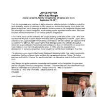          Petter-Joyce.pdf 78KB; JOYCE PETTER
With Judy Mauger
Joyceʼs area life, family, her galleries, art sense and more September 15, 2011
From her beginnings as a collector of Native American art to her passion for being a conduit for North American artists of substance and for natural and architectural beauty, Joyce Petter has played a significant role in shaping the aesthetic consciousness of the Saugatuck-Douglas area. Her seemingly boundless energy and depth-seeking eye for significant artistic affect, has been the basis for her development of her various galleries and projects.

In the 1960s Joyce and her husband, Bill, bought property on the lake in Pier Cove. Billʼs work required that they live in Grand Rapids while they were a growing family of seven. Joyce, with a collection of art pieces brought home from her world travels with Bill, felt that she needed to find an outlet for her interest. After exploring the West Michigan coast, she settled in Saugatuck where she acquired Sandra Randolphʼs small cottage and store on Hoffman Street across from Coral Gables to open her first gallery in the area. In 1993, after the acquisition and development of numerous properties, Joyce bought the Carl Hermann building on Blue Star.

The interview covers Joyceʼs MacDonald Restaurant resistance battle, Sue Lewisʼs community contribution, her love of doors, good and bad city management choices, Riches Pie factory purchase and the PALS Group, the sand mining fight, her interesting view of Ox Bow and much more.

Judy Mauger brings her extensive knowledge and fondness for the Saugatuck-Douglas area and her energetic curiosity to this spirited interview. The interesting and often little-known local historical information and opinions that emerge covers the 1960s to the present.
Movie #1 is 1hour and 5 minutes. Several photos are included.
Text by John Shack
   