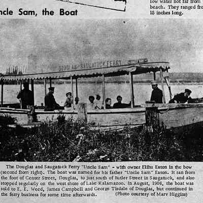 CR 20 Aug 1970: The Douglas and Saugatuck Ferry "Uncle Sam" - with owner Elihu Eaton in the bow (second from right). The boat was named for his father "Uncle Sam" Eaton. It ran from the foot of Center Street, Douglas, to just south of Butler Street in Saugatuck, and also stopped regularly on the west shore of Lake Kalamazoo. In August, 1906, the boat was sold to E. E. Weed, James Campbell and George Tisdale of Douglas, but continued in the ferry business for some time afterwards.
(Photo courtesy of Marv Higgins)