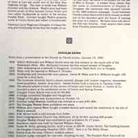          Photo of another Douglas timeline by Lorenz, likely from a SDHS newsletter; NAME OF DOUGLAS
Jim Sheridan (Saugatuck Through the Years) wrote that in 1851 Jonathan Wade was the first settler in the village, establishing a sawmill just south of what is now the south end of the Blue Star Highway bridge. The next to settle was William Dutcher and his children. Wade's land had been platted south of what became Center Street and was called Dudleyville in honor of his brother Dudley Wade. Dutcher bought Wade's property north of Center Street and called it Dutcherville.
Historian Larry Wagenaar (Douglas: A Unique History of a Community wrote that the weight of reasoning suggests the name was the desire of Dutcher's son-in-law, Frederick May, to name the plat after his father's birthplace on the Isle of Man in Europe. A weaker story claims that the name is commemorative of Stephen A.
Douglass, the statesman who opposed Lincoln in the 1860 political campaign. Local historian Chuck Lorenz discovered a third version in which one of the founders gave the honor of naming the town to a relative. We have some info about the first two theories. Does anyone have notes from Chuck's presentation?

DOUGLAS DATES
Notes from a presentation to the Society by Chuck Lorenz, January 13, 1993.
1846 Robert McDonald and William Scovill were the first settlers on the south side of the Kalamazoo River. Mrs. McDonald became the first school teacher of Douglas.
1851 After defaulting on a sawmill in Singapore, Jonathan Wade Built one in Douglas.
1855 Wade sold the sawmill to William F. Dutcher.
1860 Dudleyville and Dutcherville were platted. David W. Wiley and B.S. Williams bought 100 acres for a fruit farm.
1864 The business directory listed a steam sawmill, shingle mill, lumber inspector, shoemaker, hotel proprietor, sawyer, drug store. Daniel Gerber built a tannery at Tannery Creek.
1866 The second school is built on the corner of Center and Union Streets. J. Gerber & Co.founded a store at the southwest corner of Center and Spring Streets.
1867 Douglas Union School was built for $5,000. 
1869 A bridge connected Douglas and Saugatuck.
1870 Village of Douglas was incorporated on October 14.
1875 Dutcher Lodge Masonic building was erected at a cost of $1,400.
1877 The Douglas Weekly News published one issue.
1878 William and Joshua Weed bought a basket factory and moved the machinery to the site of Wade's sawmill.
1880 R.M. Moore built a cold storage fruit locker.
1884 First Congregational Church was dedicated, 32 by 50 feet, seating 200 people.
1885 Douglas Weekly Herald was established and published for 17 years.
1886 Rosemont resort was built by Samuel Willison Bryan.
1890 Sarah M. Kirby, ginseng farmer, built a home at 294 W. Center Street. The building became the Douglas Community Hospital (1931-1957). Now it is The Kirby House.
1895 Debris from the ship, Chicora, washed ashore.
1902 Dutcher Lodge enlarged the east side, doubling its size. The People's Store was built by Louis Winfred McDonald on the corner of Center and Spring Streets.
1907 Poet Carl Sandburg spoke in Douglas. Douglas Beach was created from 3 properties.
1910 The Red Dock shipping area was built at the west end of Union Street.
1927 One of the area's largest employers, the E.E. Weed & Co. basket factory, burned to the ground.
   