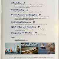          Introduction • 5
The Great Lakes-St. Lawrence River system, how the lakes were formed, people and the Great Lakes, consumptive and nonconsumptive uses of water
Natural Factors • 13
The hydrologic cycle, water level fluctuations, weather
Human Influence on the System • 19
Lake Superior and St. Marys River; St. Clair River, Lake St. Clair and Detroit River; Niagara River; Lake Ontario and the St. Lawrence Seaway and Power Project; diversions
Controlling Water Levels • 25
Regulating outflows, measuring water levels, water level forecasting
Effects of Lake Level Fluctuations • 29
Erosion processes, habitat diversity, commercial shipping and recreational boating
Living Along the Shoreline • 33
Structural and nonstructural options for shoreline protection
Also...
Points of Contact • 37
Additional Resources • 39
As stewards of the natural resources, it is our responsibility to understand the causes and implications of Great Lakes water level changes. Only through this understanding can we make informed decisions and educate future generations about living with the lakes.
   