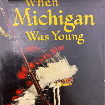 When Michigan was young : The story of its beginnings early legends and folklore