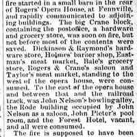          cr1889080201BigFennvilleFire.jpg; Rogers Opera House, Dickinson & Raymond's, Homes barber shop, Eastman's meat market, Bale's grocery store, Rogers & Crane's saloon, Taylor's meat market, John Nelson's Bowling Alley, John Pieter's pool room, Forest Hotel.
   