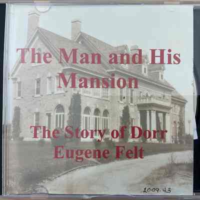 Dorr Felt, The Man and His Mansion - The story of Dorr Eugene Felt