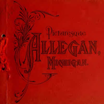 "Picturesque Allegan, Michigan" by William W. Vosburgh – January 1, 1904, printed by the Allegan News
