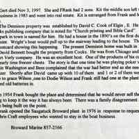          Frank Denison-interview by Judy and Dawn on 6/18/98, page 2; Gert died Nov 3, 1997. She and Frank had 2 sons. Kit the middle son left the family business in 1983 and went into real estate. Kit is estranged from Frank and his brothers.
The Dennison property was established by David C. Cook of Elgin, II. He owned the Cooks publishing company that is noted for 