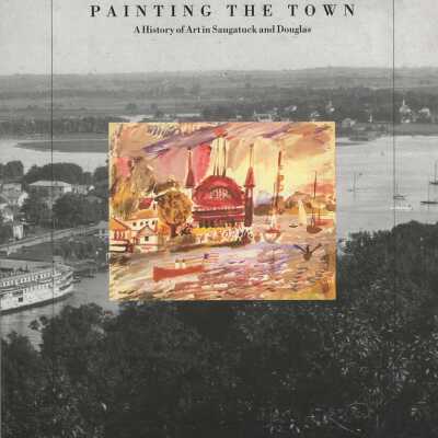 Painting the Town - A History of Art in Saugatuck and Douglas