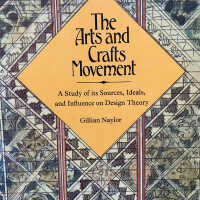 The Arts and Crafts Movement: a study of its sources, ideals, and influence on design theory