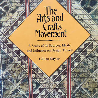 The Arts and Crafts Movement: a study of its sources, ideals, and influence on design theory