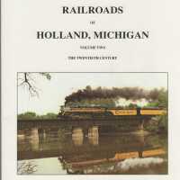 The Railroads of Holland, Michigan: volume two, the twentieth century