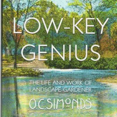 Low-Key Genius. The life and work off landscape gardener O.C. Simonds