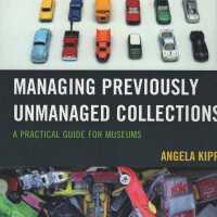 Managing previously unmanaged collections: a practical guide for museums