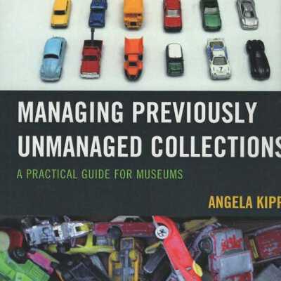 Managing previously unmanaged collections: a practical guide for museums