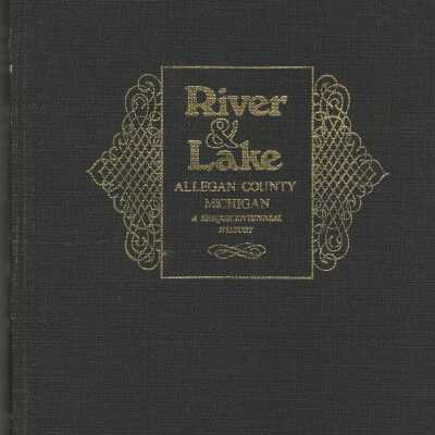 River & lake-a sesquicentennial history of Allegan county, Michigan