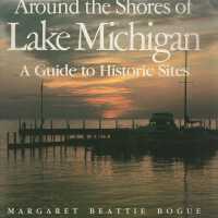 Around the shores of Lake Michigan: A guide to historic sites