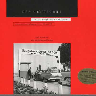 Off the Record -the unpublished photographs of Bill Simmons - a pictorial history of Saugatuck in the '40s and '50s