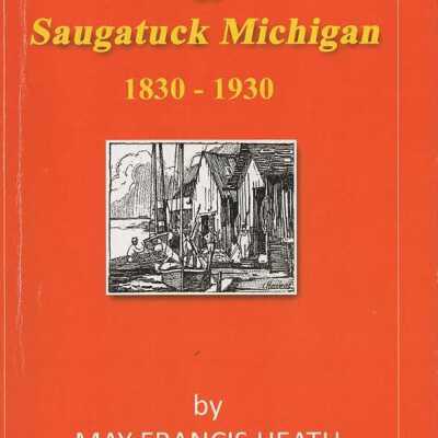 Early Memories of Saugatuck Michigan, 1830-1930