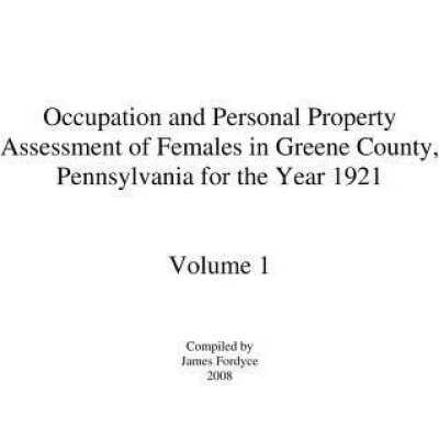 Occupation and Personal Property Assessment of Females in Greene County, Pennsylvania for the Year 1921 - Volume 1