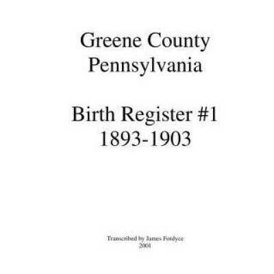 Greene County, Pennsylvania Birth Register 1 (1893-1903)