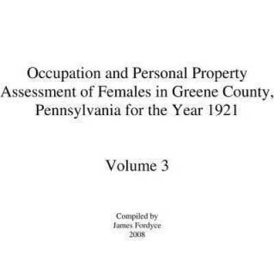 Occupation and Personal Property Assessment of Females in Greene County, Pennsylvania for the Year 1921 - Volume 3