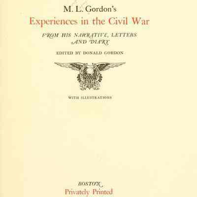 M.L. Gordon's Experiences in the Civil War: From His Narrative, Letters and Diary