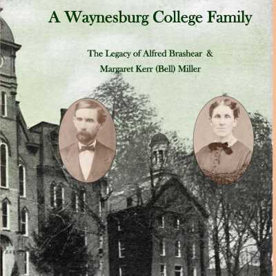 A Waynesburg College Family: The Legacy of Alfred Brashear & Margaret Kerr (Bell) Miller