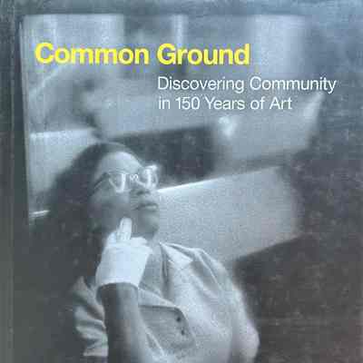 Common Ground: Discovering Community in 150 Years of Art